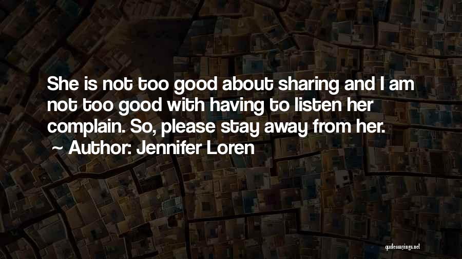 Jennifer Loren Quotes: She Is Not Too Good About Sharing And I Am Not Too Good With Having To Listen Her Complain. So,