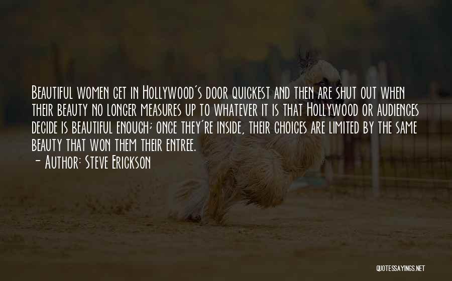 Steve Erickson Quotes: Beautiful Women Get In Hollywood's Door Quickest And Then Are Shut Out When Their Beauty No Longer Measures Up To