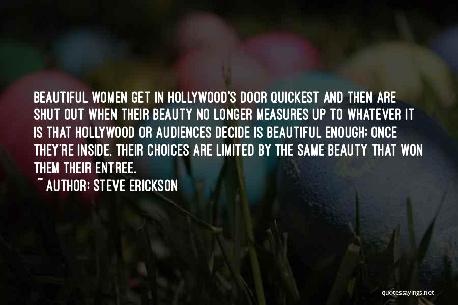 Steve Erickson Quotes: Beautiful Women Get In Hollywood's Door Quickest And Then Are Shut Out When Their Beauty No Longer Measures Up To