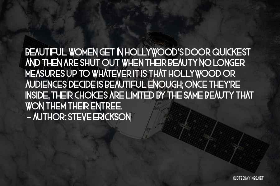 Steve Erickson Quotes: Beautiful Women Get In Hollywood's Door Quickest And Then Are Shut Out When Their Beauty No Longer Measures Up To