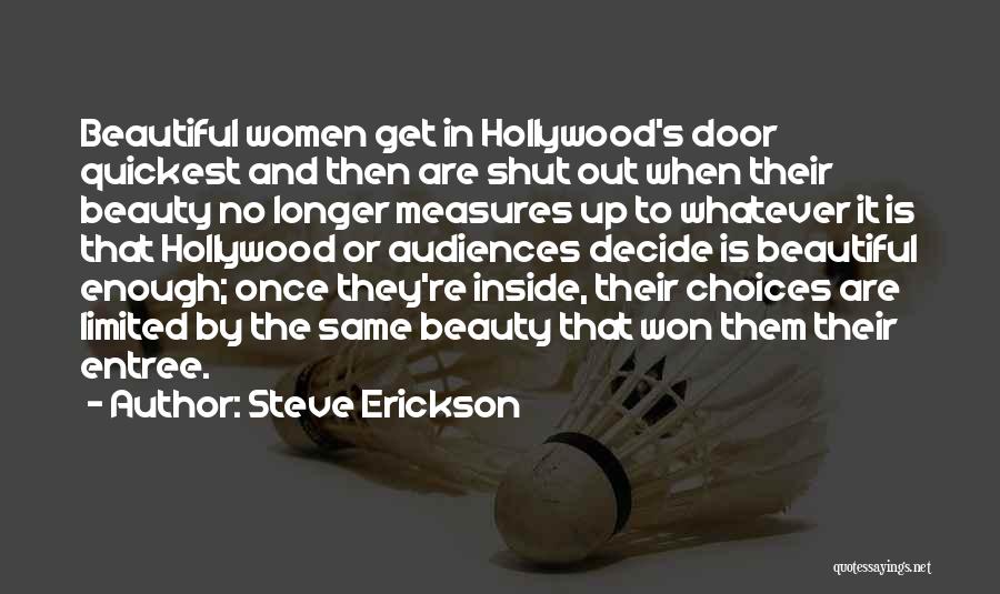 Steve Erickson Quotes: Beautiful Women Get In Hollywood's Door Quickest And Then Are Shut Out When Their Beauty No Longer Measures Up To