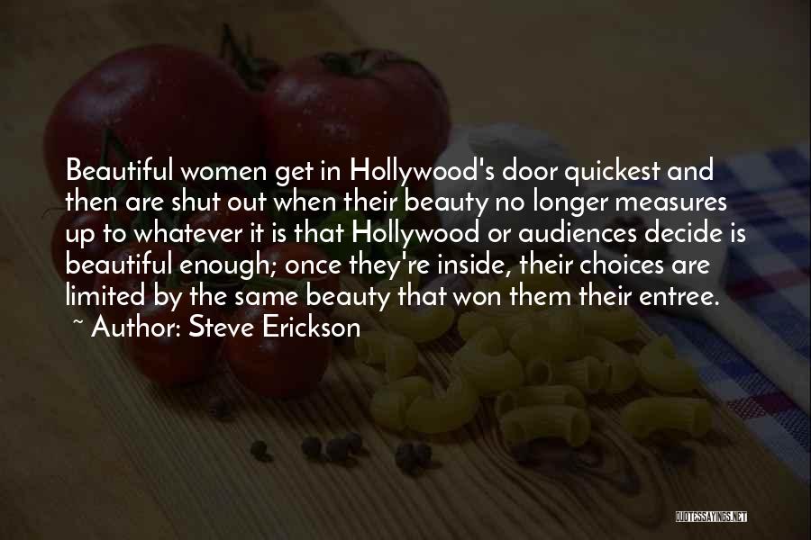 Steve Erickson Quotes: Beautiful Women Get In Hollywood's Door Quickest And Then Are Shut Out When Their Beauty No Longer Measures Up To