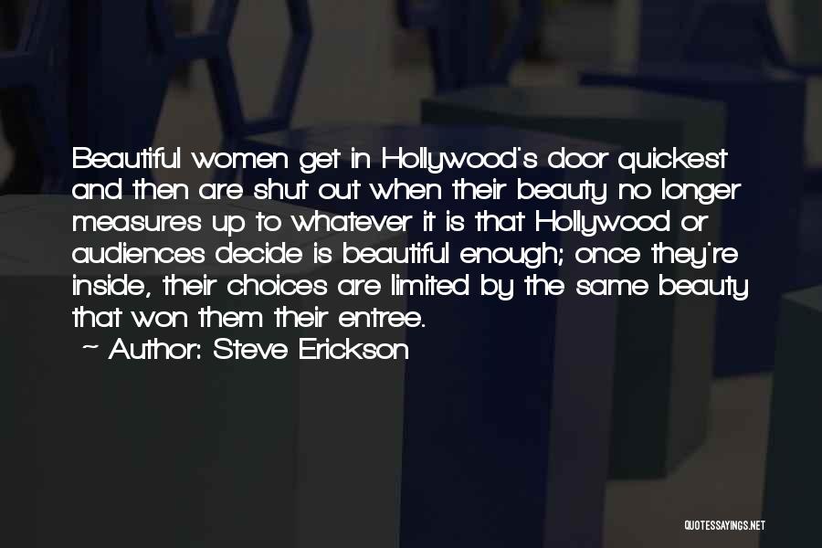 Steve Erickson Quotes: Beautiful Women Get In Hollywood's Door Quickest And Then Are Shut Out When Their Beauty No Longer Measures Up To