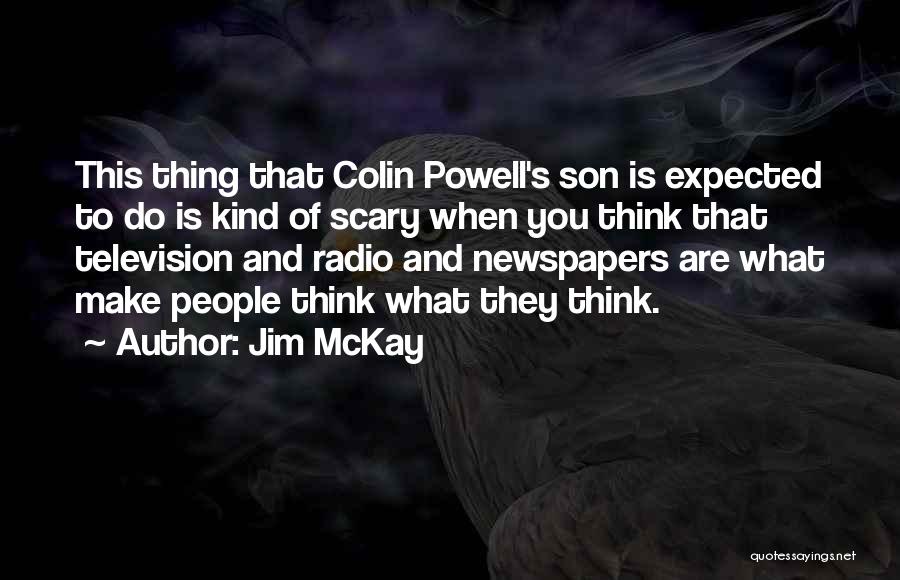 Jim McKay Quotes: This Thing That Colin Powell's Son Is Expected To Do Is Kind Of Scary When You Think That Television And