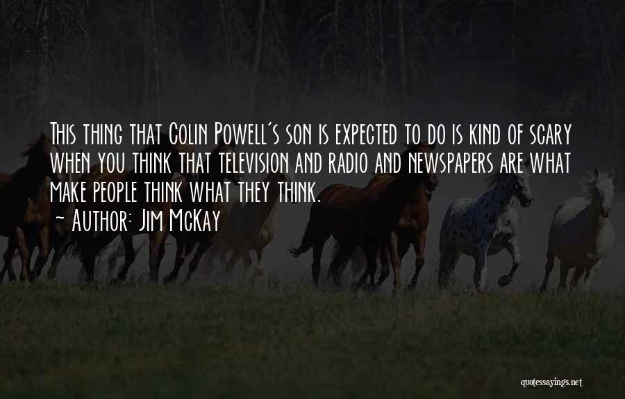 Jim McKay Quotes: This Thing That Colin Powell's Son Is Expected To Do Is Kind Of Scary When You Think That Television And