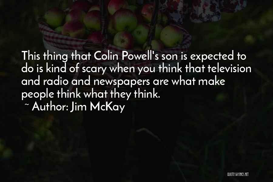 Jim McKay Quotes: This Thing That Colin Powell's Son Is Expected To Do Is Kind Of Scary When You Think That Television And