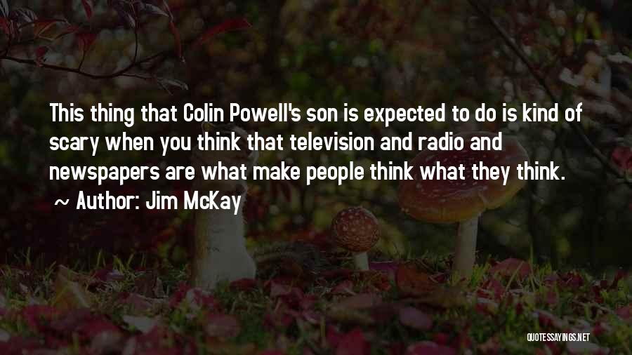 Jim McKay Quotes: This Thing That Colin Powell's Son Is Expected To Do Is Kind Of Scary When You Think That Television And