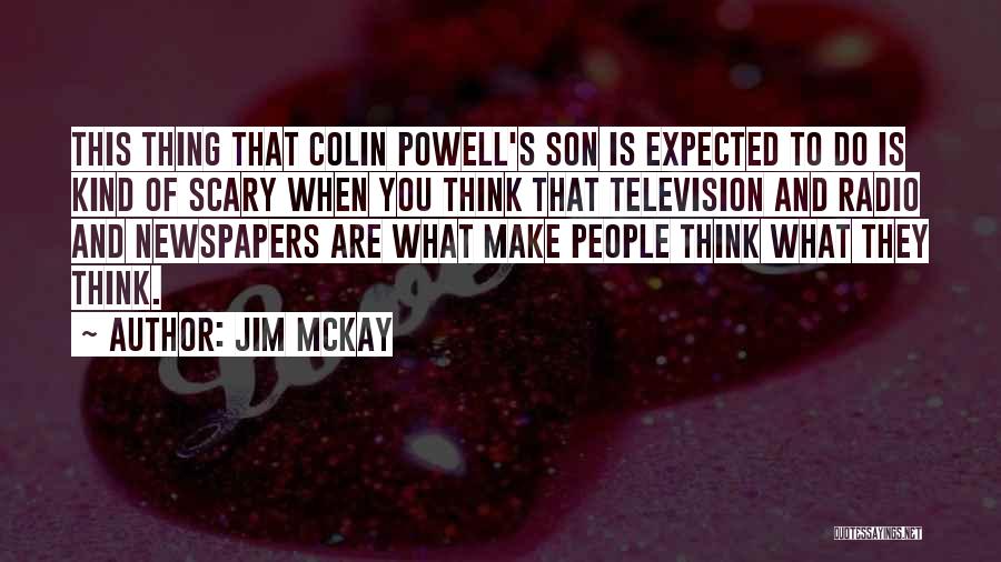 Jim McKay Quotes: This Thing That Colin Powell's Son Is Expected To Do Is Kind Of Scary When You Think That Television And