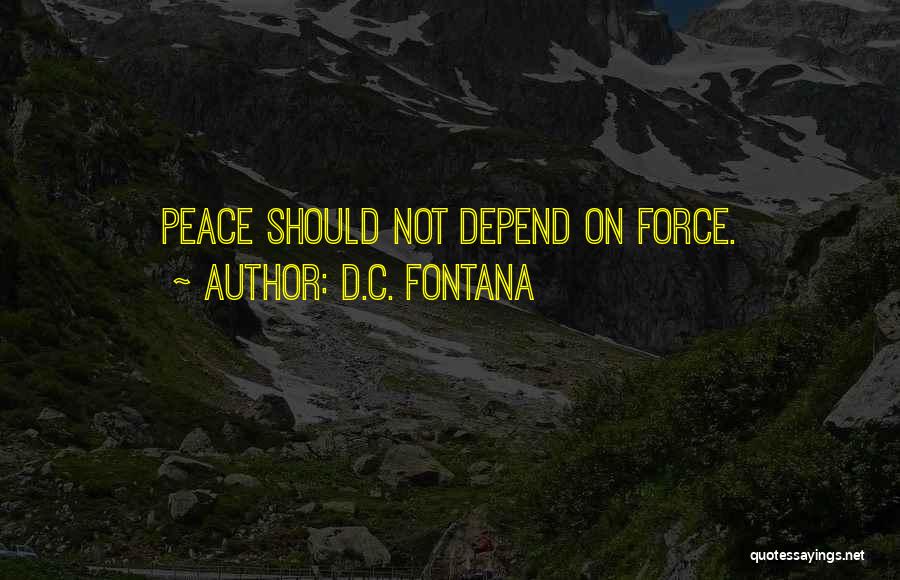 D.C. Fontana Quotes: Peace Should Not Depend On Force.