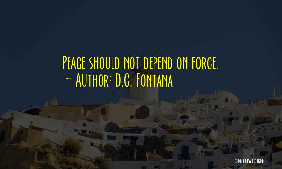 D.C. Fontana Quotes: Peace Should Not Depend On Force.