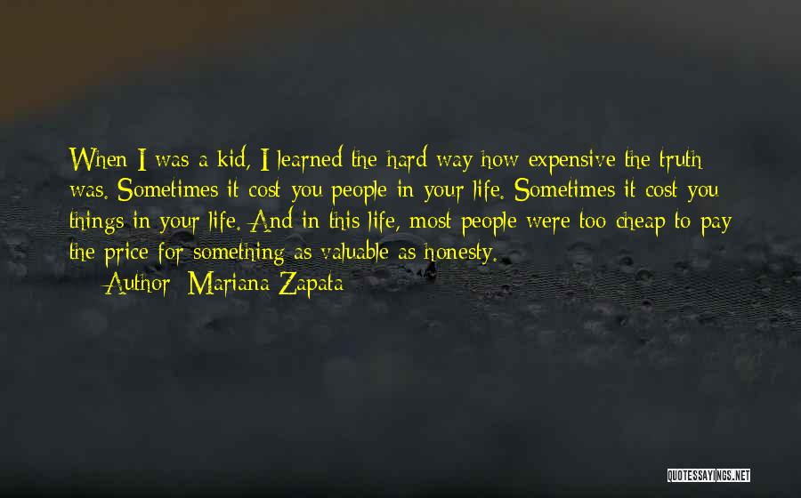 Mariana Zapata Quotes: When I Was A Kid, I Learned The Hard Way How Expensive The Truth Was. Sometimes It Cost You People