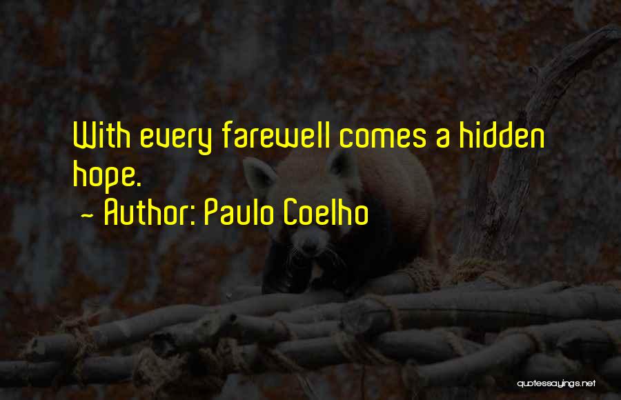 Paulo Coelho Quotes: With Every Farewell Comes A Hidden Hope.