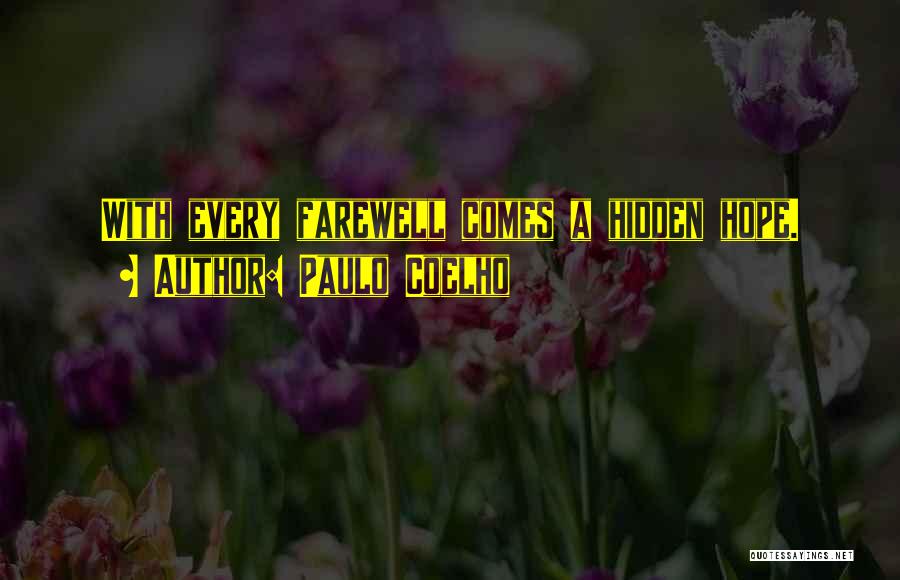 Paulo Coelho Quotes: With Every Farewell Comes A Hidden Hope.