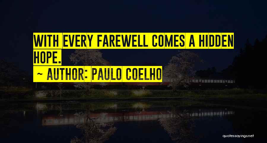 Paulo Coelho Quotes: With Every Farewell Comes A Hidden Hope.