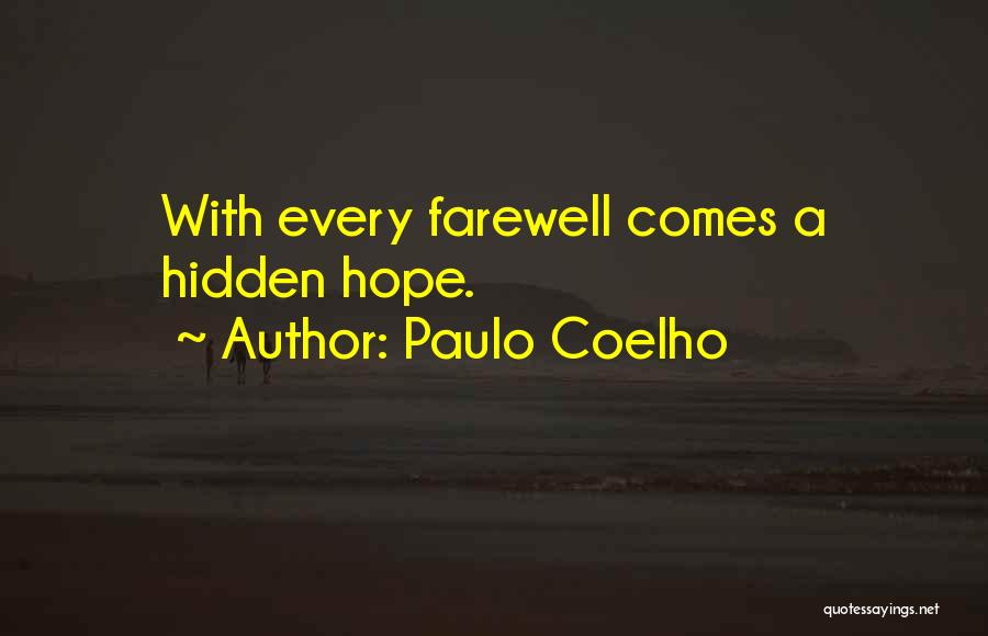 Paulo Coelho Quotes: With Every Farewell Comes A Hidden Hope.