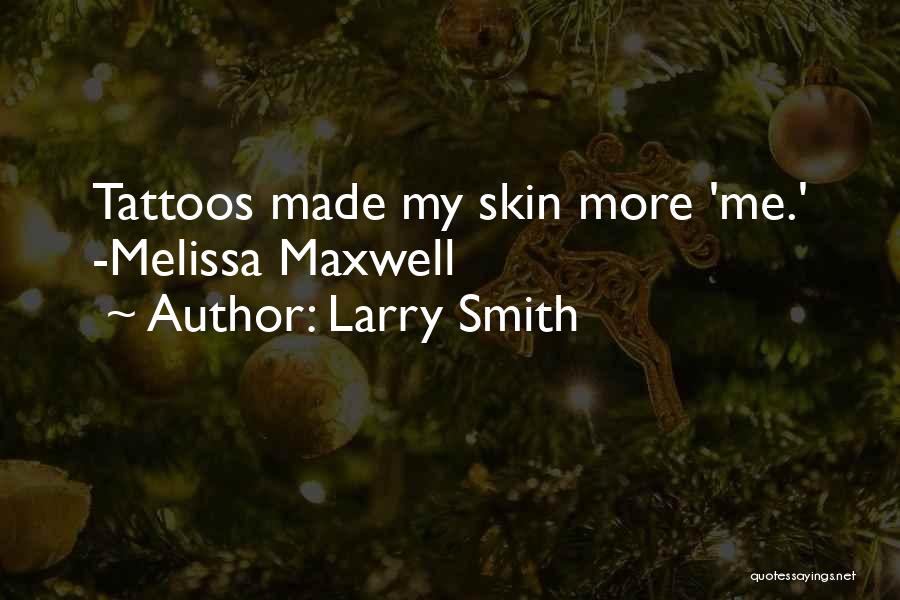 Larry Smith Quotes: Tattoos Made My Skin More 'me.' -melissa Maxwell