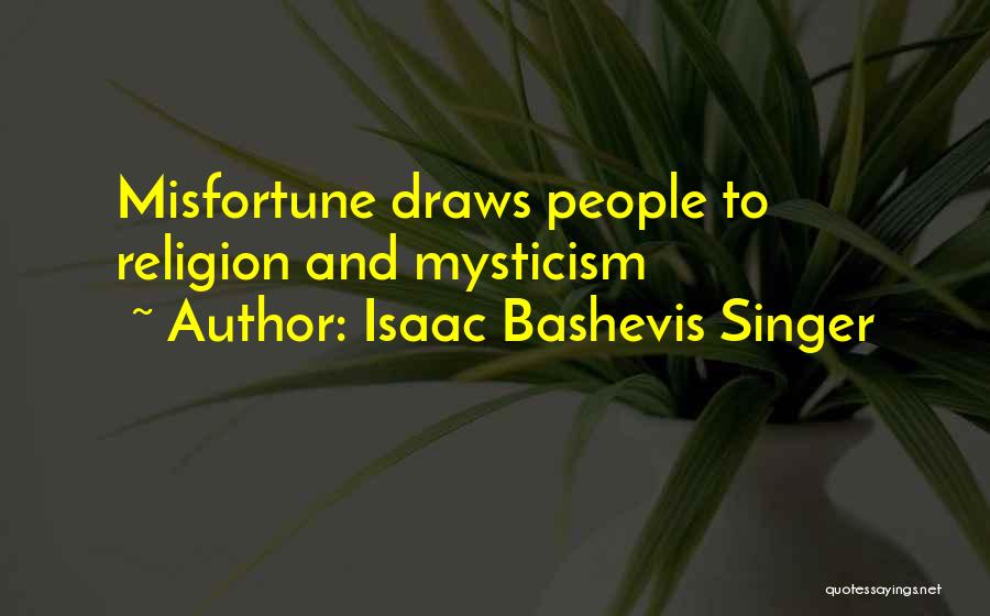 Isaac Bashevis Singer Quotes: Misfortune Draws People To Religion And Mysticism