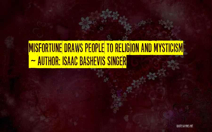 Isaac Bashevis Singer Quotes: Misfortune Draws People To Religion And Mysticism