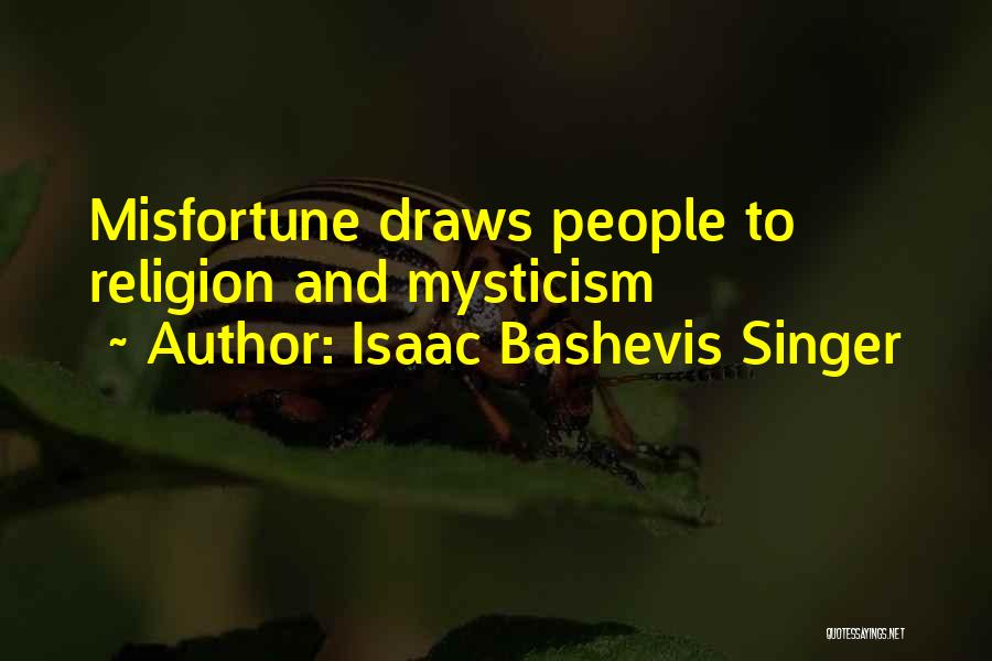 Isaac Bashevis Singer Quotes: Misfortune Draws People To Religion And Mysticism