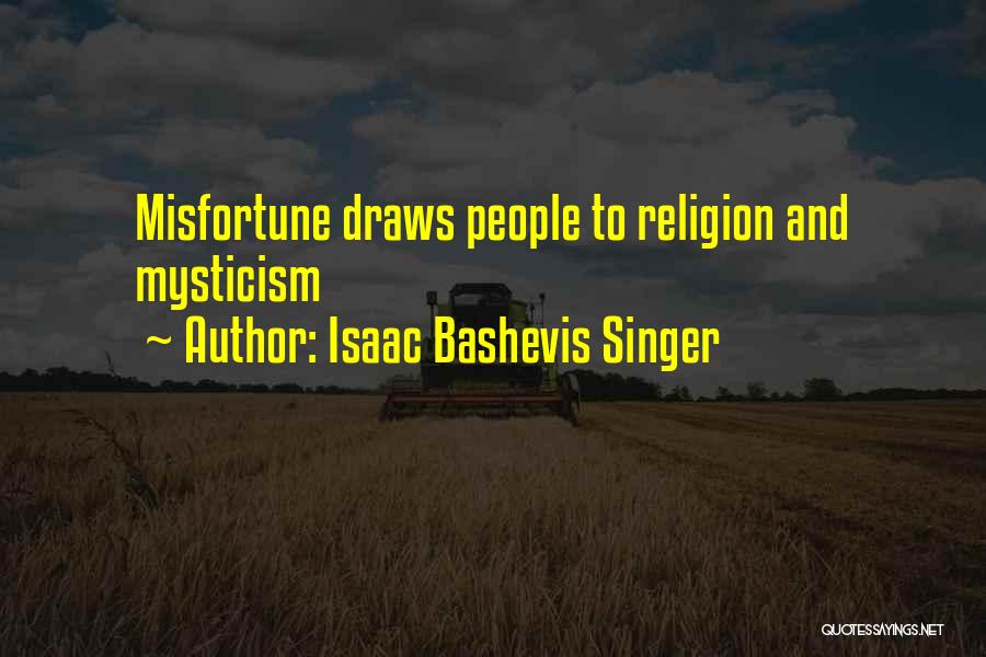 Isaac Bashevis Singer Quotes: Misfortune Draws People To Religion And Mysticism