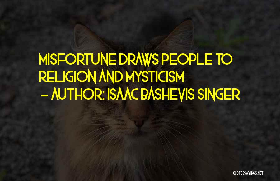 Isaac Bashevis Singer Quotes: Misfortune Draws People To Religion And Mysticism