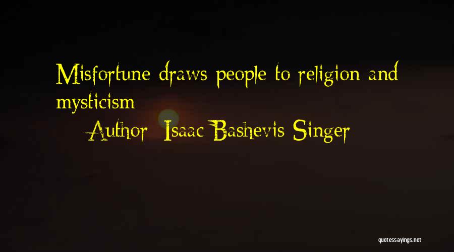 Isaac Bashevis Singer Quotes: Misfortune Draws People To Religion And Mysticism