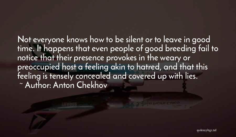 Anton Chekhov Quotes: Not Everyone Knows How To Be Silent Or To Leave In Good Time. It Happens That Even People Of Good