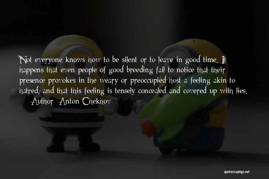 Anton Chekhov Quotes: Not Everyone Knows How To Be Silent Or To Leave In Good Time. It Happens That Even People Of Good