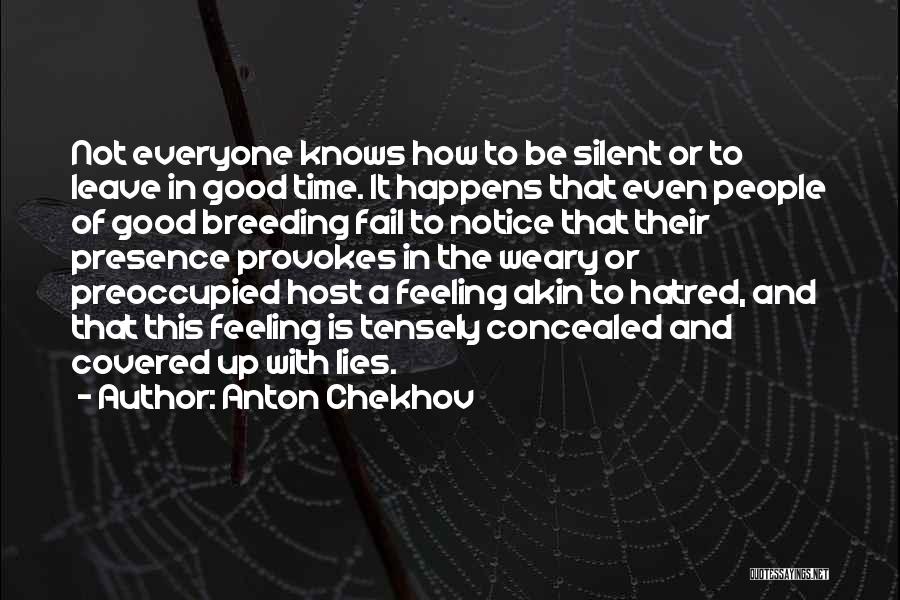 Anton Chekhov Quotes: Not Everyone Knows How To Be Silent Or To Leave In Good Time. It Happens That Even People Of Good