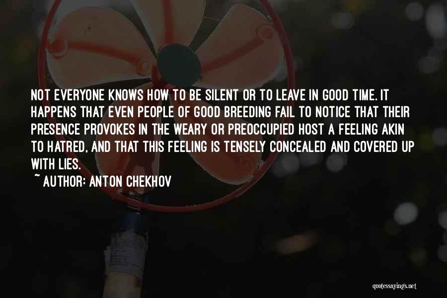 Anton Chekhov Quotes: Not Everyone Knows How To Be Silent Or To Leave In Good Time. It Happens That Even People Of Good