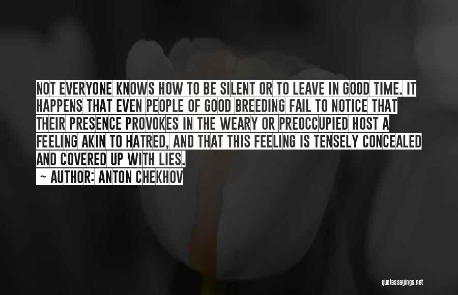 Anton Chekhov Quotes: Not Everyone Knows How To Be Silent Or To Leave In Good Time. It Happens That Even People Of Good