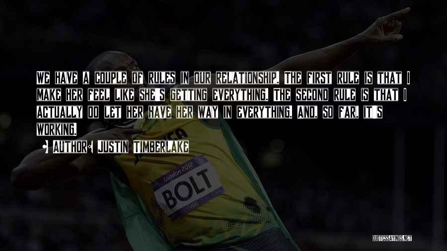 Justin Timberlake Quotes: We Have A Couple Of Rules In Our Relationship. The First Rule Is That I Make Her Feel Like She's