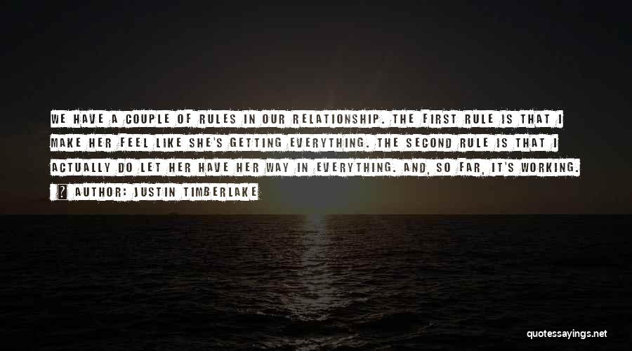 Justin Timberlake Quotes: We Have A Couple Of Rules In Our Relationship. The First Rule Is That I Make Her Feel Like She's