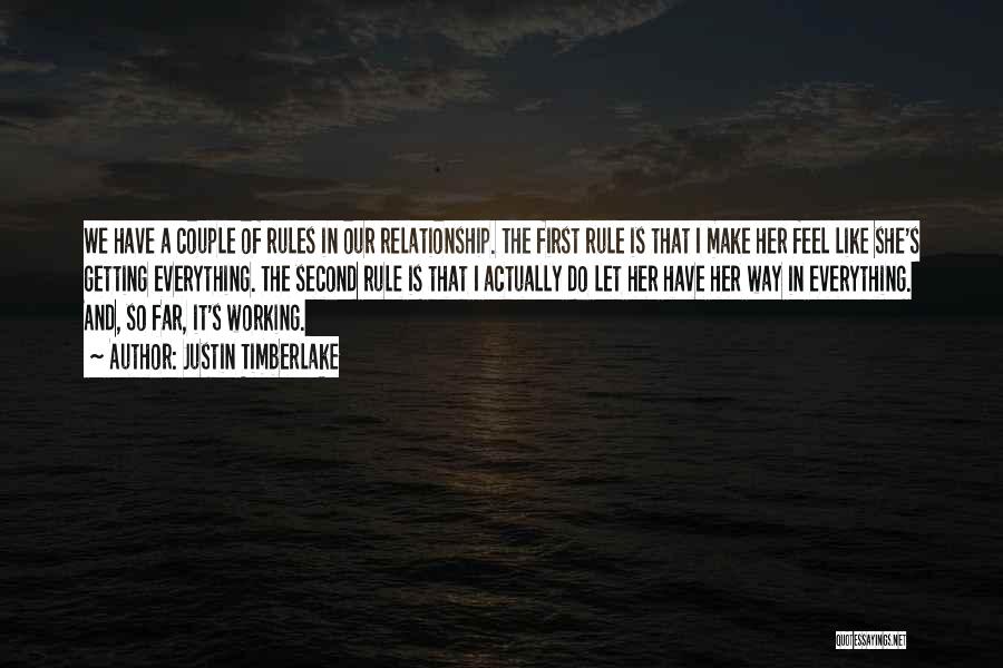 Justin Timberlake Quotes: We Have A Couple Of Rules In Our Relationship. The First Rule Is That I Make Her Feel Like She's