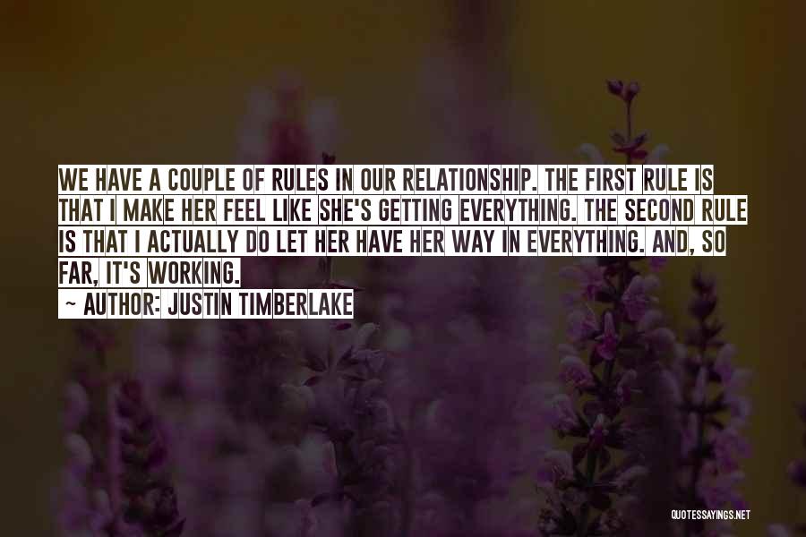 Justin Timberlake Quotes: We Have A Couple Of Rules In Our Relationship. The First Rule Is That I Make Her Feel Like She's