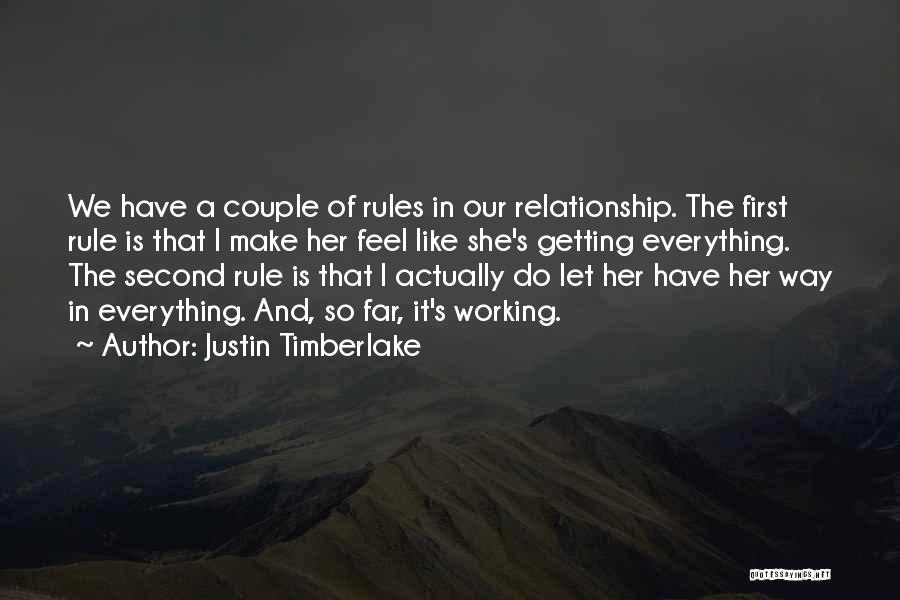 Justin Timberlake Quotes: We Have A Couple Of Rules In Our Relationship. The First Rule Is That I Make Her Feel Like She's