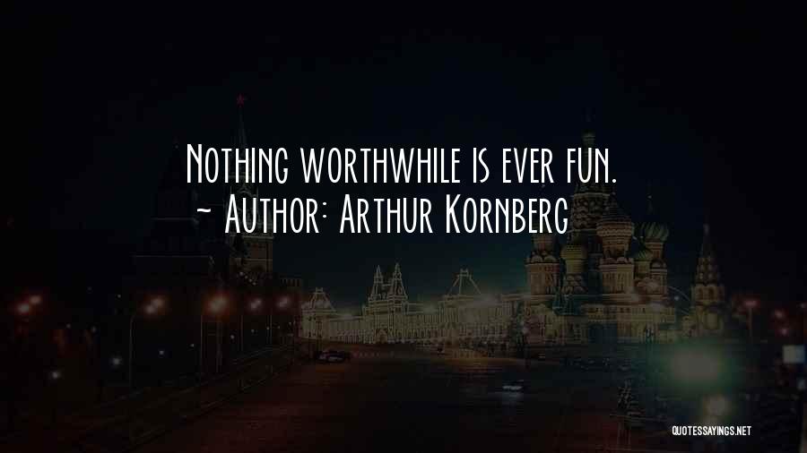 Arthur Kornberg Quotes: Nothing Worthwhile Is Ever Fun.