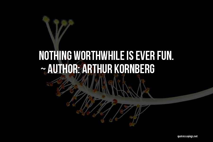 Arthur Kornberg Quotes: Nothing Worthwhile Is Ever Fun.