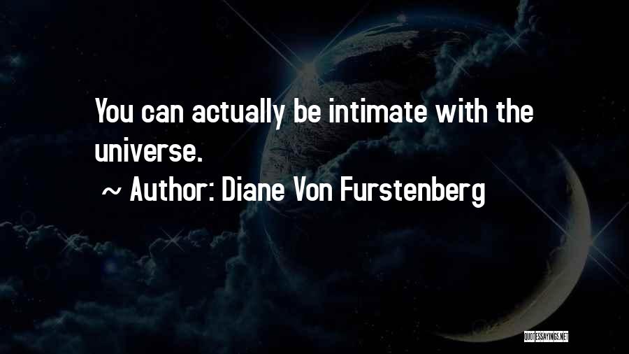 Diane Von Furstenberg Quotes: You Can Actually Be Intimate With The Universe.