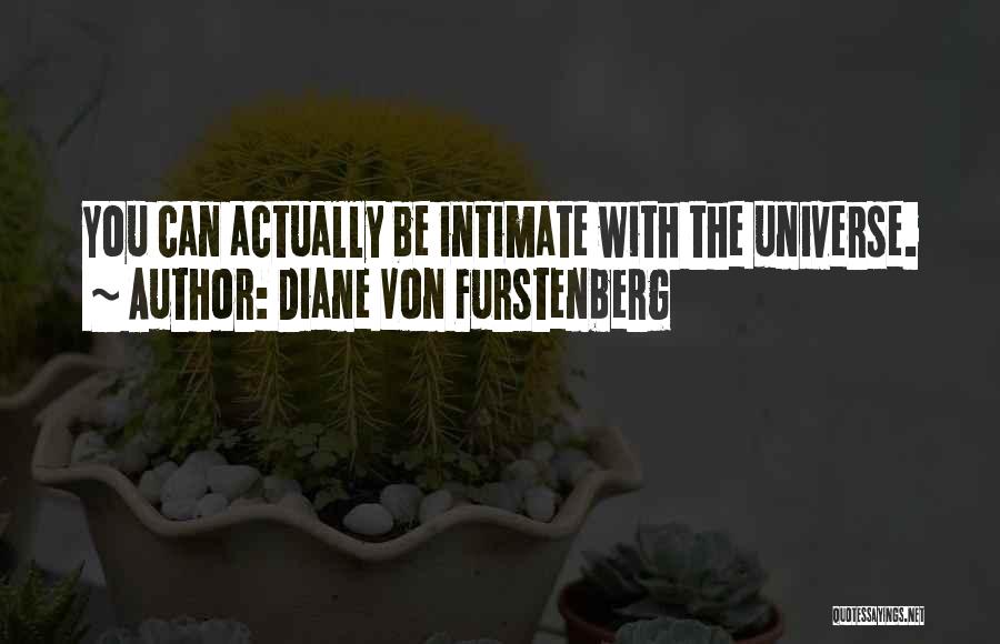 Diane Von Furstenberg Quotes: You Can Actually Be Intimate With The Universe.