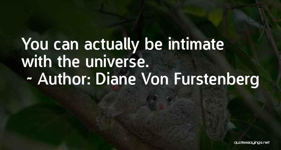 Diane Von Furstenberg Quotes: You Can Actually Be Intimate With The Universe.