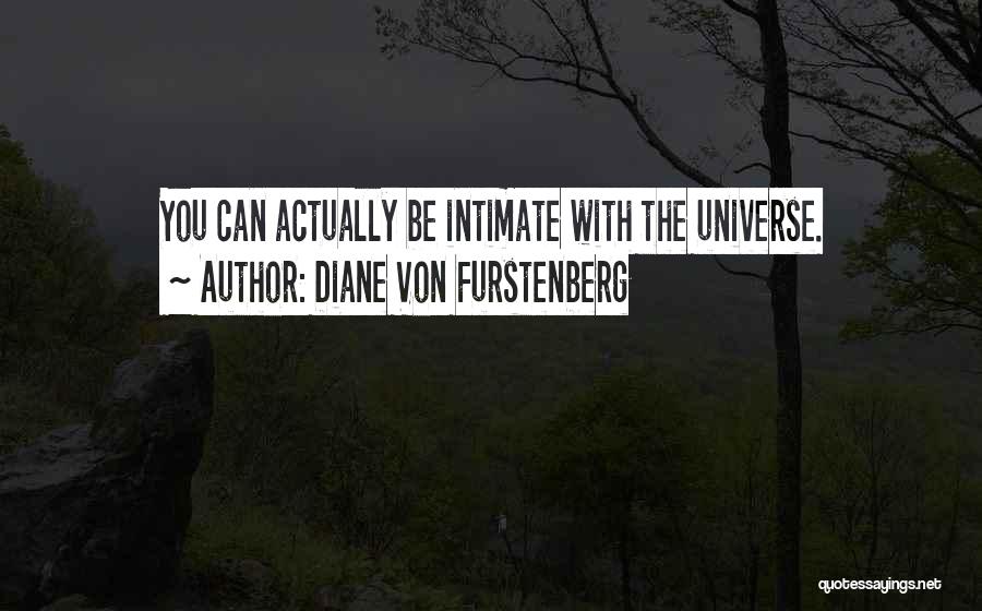 Diane Von Furstenberg Quotes: You Can Actually Be Intimate With The Universe.