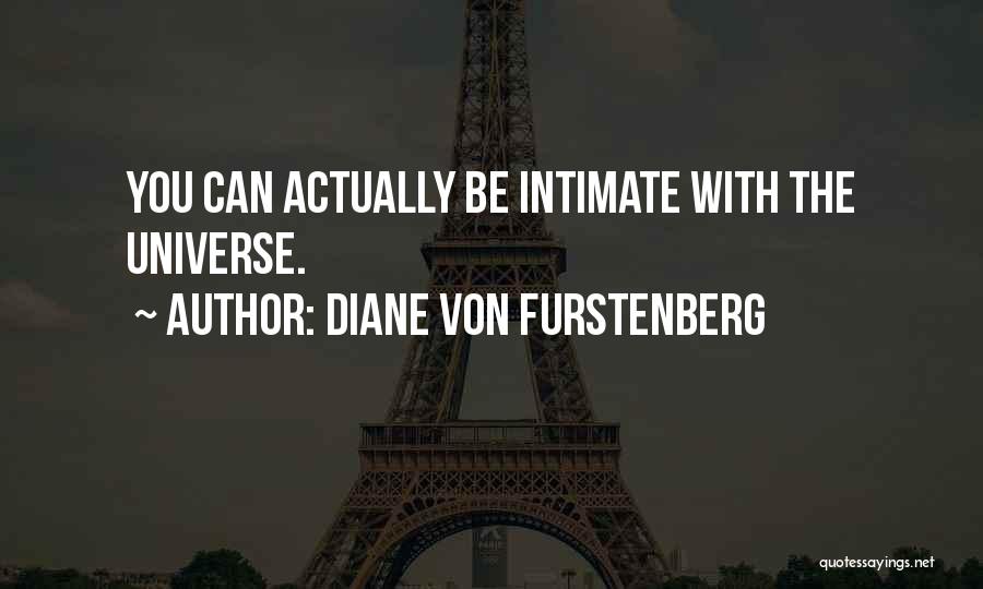 Diane Von Furstenberg Quotes: You Can Actually Be Intimate With The Universe.