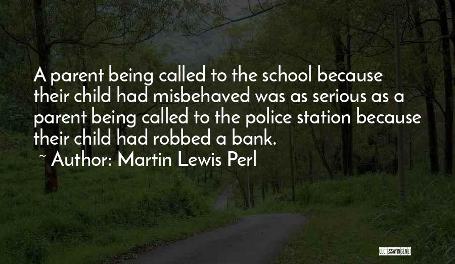 Martin Lewis Perl Quotes: A Parent Being Called To The School Because Their Child Had Misbehaved Was As Serious As A Parent Being Called