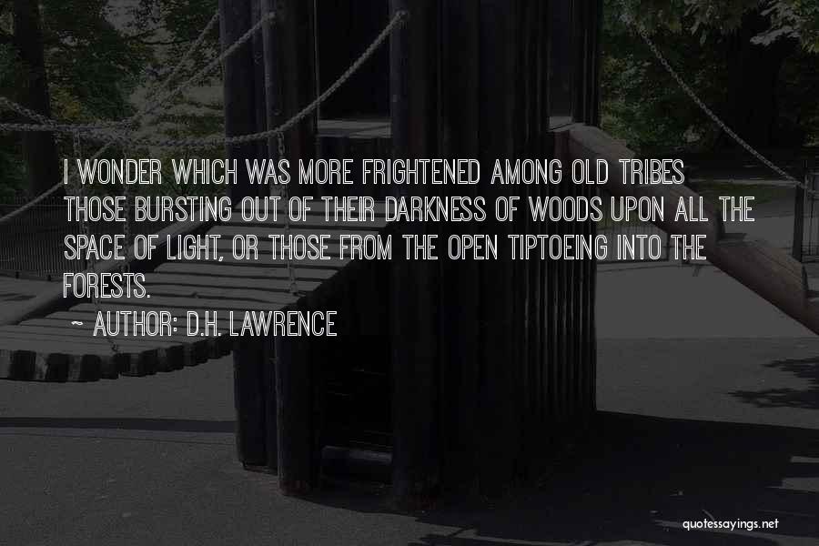 D.H. Lawrence Quotes: I Wonder Which Was More Frightened Among Old Tribes Those Bursting Out Of Their Darkness Of Woods Upon All The