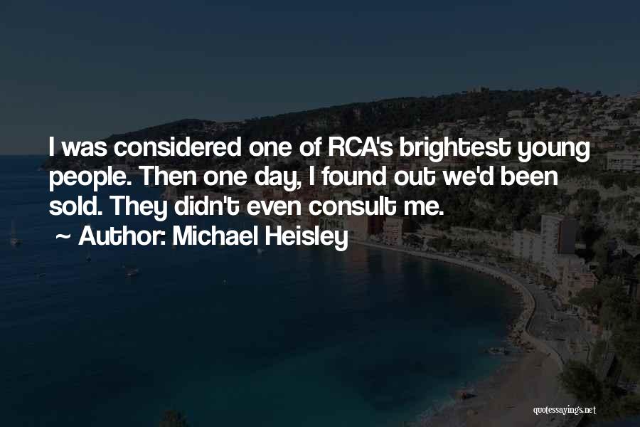 Michael Heisley Quotes: I Was Considered One Of Rca's Brightest Young People. Then One Day, I Found Out We'd Been Sold. They Didn't