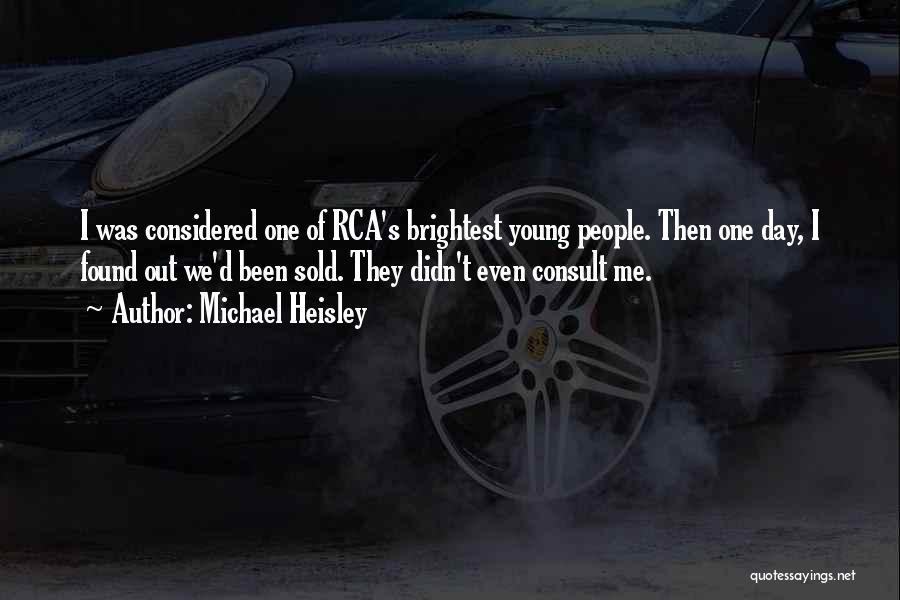 Michael Heisley Quotes: I Was Considered One Of Rca's Brightest Young People. Then One Day, I Found Out We'd Been Sold. They Didn't