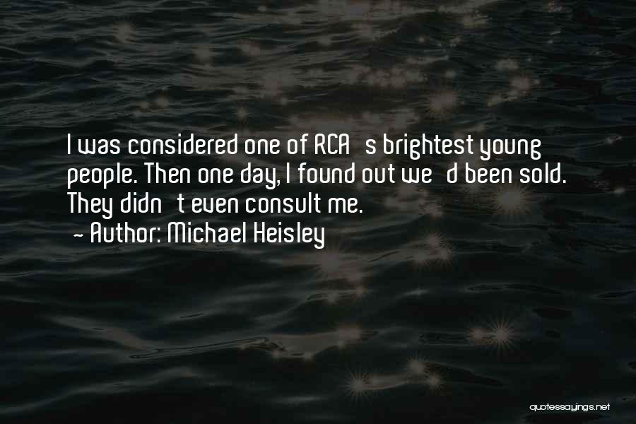 Michael Heisley Quotes: I Was Considered One Of Rca's Brightest Young People. Then One Day, I Found Out We'd Been Sold. They Didn't