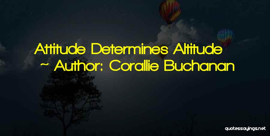 Corallie Buchanan Quotes: Attitude Determines Altitude