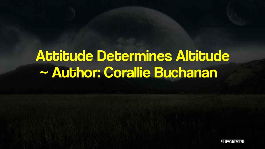 Corallie Buchanan Quotes: Attitude Determines Altitude